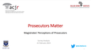 Presentation: Prosecutors Matter - Magistrates’ Perceptions of Prosecutors