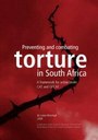 Preventing and Combating Torture in South Africa : A framework for action under CAT and OPCAT