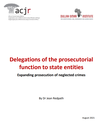 RESEARCH REPORT: Delegations of the prosecutorial function to State Entities: Expanding prosecution of neglected crimes