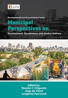 Developmental Local Government Series: Municipal Perspectives on Development, Governance and Service Delivery